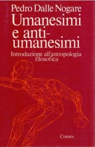 Pedro Dalle Nogare-Umanesimi e anti-umanesimi - Foto 1 di 1