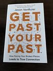 Get Past Your Past: How Facing Your Broken Places Leads to True Connection by Ja