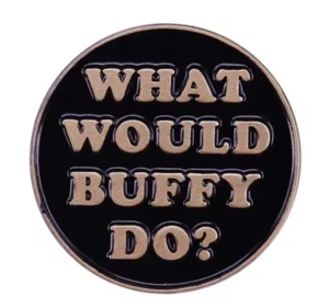 Buffy the Vampire Slayer enamel pin - WHAT WOULD BUFFY DO ? - free AU post - Picture 1 of 1