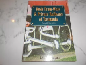 Bush Tram-Ways & Private Railways of Tasmania Circa 1850-1960 by J G Branagan - Bild 1 von 6