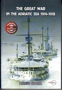 THE GREAT WAR IN THE ADRIATIC SEA 1914-1918. BY ZVONIMIR FREIVOGEL - Imagen 1 de 1