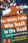 Christopher Emd For White Folks Who Teach In The Hood... And The Rest (Hardback)