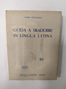 Fabio Cupaiolo -Guida a tradurre in lingua latina-Ed. Felice le monnier 1958 - Foto 1 di 1