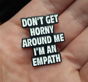 DON'T GET HORNY AROUND ME I'M AN EMPATH lapel PIN adult humor hat bag pinback - Picture 1 of 4