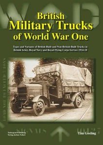 BRITISH MILITARY TRUCKS OF WORLD WAR ONE TYPES AND VARIANTS OF BRITISH-BUILT AND - Picture 1 of 1
