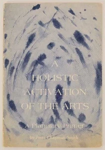 Peter CHAPMAN-SMITH / A HOLISTIC ACTIVATION OF THE ARTS 1st Edition #175486 - Picture 1 of 1