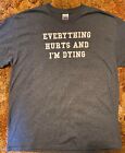 Everything hurts and I'm dying Grey XL T Shirt