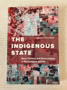 The Indigenous State: Race Politics & Performance in Plurinational Bolivia PB - Picture 1 of 8