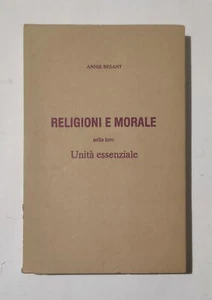 Annie Besant - Religioni E Morale Nella Loro Unicità Essenziale - Foto 1 di 2