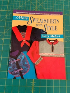 More Sweatshirts with Style by Mary Mulari 1996, Trade Paperback - Picture 1 of 4