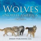 Wolves Of North America (Kids Edition) - Paperback / softback NEW LLC, Speedy Pu