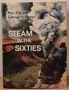 Steam in the 60'S by Ron Ziel & George H Foster 1967 1st Edition Hardcover w/ DJ - Picture 1 of 9