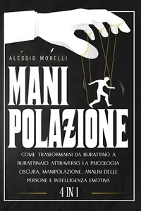 Manipolazione 4 In 1: Come Trasformarsi Da Burattino A Burattinaio Attraverso La - Picture 1 of 1