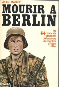 MOURIR A BERLIN - Les SS français au bunker d'A. Hitler + J. MABIRE +Fayard 1975 - Picture 1 of 2