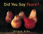 Did You Say Pears? Arlene Alda Hardcover Book