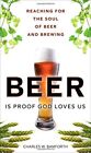 Beer Is Proof God Loves Us: Reachin..., Bamforth, Charl