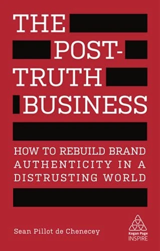 The Post-Truth Business: How to Rebuild Brand... - Pillot de Chenecey, Sean - Image 1 of 1