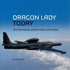 DRAGON LADY TODAY - CONTINUING STORY OF THE U-2 SPYPLANE - CHRIS POCOCK - NEW