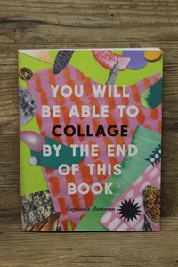 You Will Be Able To Collage By The End Of This Book Stephanie Hartman paperback - Picture 1 of 12