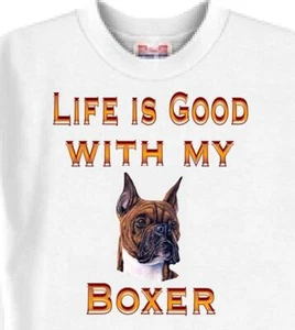 Dog T Shirt Men Women -- Life is Good With my Boxer -- Sweatshirt Available - Picture 1 of 6