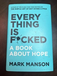Everything Is F*cked: A Book About Hope by Mark Manson HARDCOVER - Picture 1 of 2