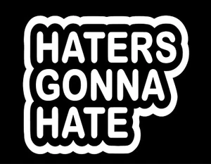 HATERS GONNA HATE 6X5  Vinyl Decal / Sticker / Window Sticker Graphic - Picture 1 of 6