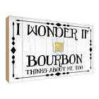 Holzschild 30x40 cm i wonder if Bourbon thinks about