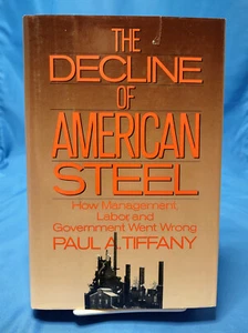 The Decline of American Steel by Paul Tiffany Oxford 1988 SIGNED 2nd Edition - Picture 1 of 9