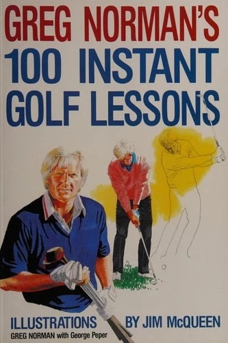 Greg Norman's Instant Lessons: One Hundred Ways to Shave Strokes Off Your Golf G Foto 1 de 1
