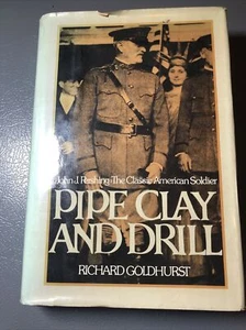 Pipe Clay and Drill : John J. Pershing, the Classic American Soldier Goldhurst - Picture 1 of 6