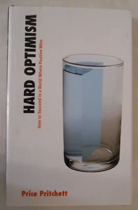 Hard Optimism : How to Succeed in a World Where Positive Wins by Price Pritchett - Picture 1 of 1