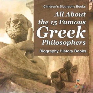 All About the 15 Famous Greek Philosophers - Biography History Books Children's - Picture 1 of 1