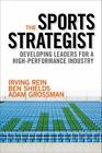 The Sports Strategist : Developing Leaders for a High-Performance Industry par...