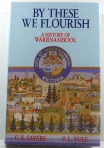 By These We Flourish by C E Sayers P L Yule History of Warrnambool 1987 HC Book - Picture 1 of 20