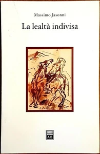 Massimo Jasonni, La lealtà indivisa. Autonomia soggettiva..., Ed. Giuffrè, 2004 - Picture 1 of 1