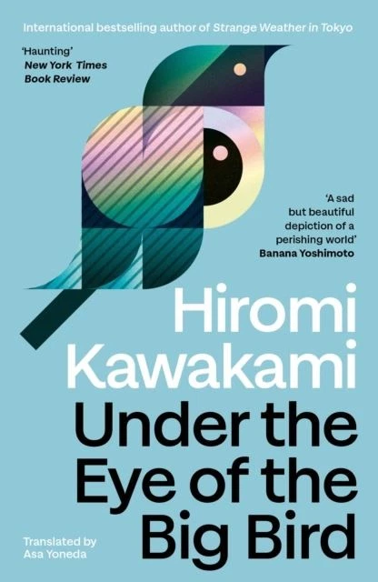 Under the Eye of the Big Bird by Hiromi Kawakami Paperback - Image 1 of 1