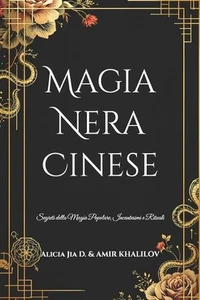 Magia Nera Cinese: Segreti della Magia Popolare, Incantesimi e Rituali by Amir K - Picture 1 of 1