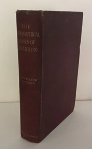ANTIQUE PHILOSOPHY BOOK THE PHILOSOPHICAL BASIS OF RELIGION BY JOHN WASON 1907 - Picture 1 of 3