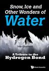 Snow, Ice and Other Wonders of Water : A Tribute to the Hydrogen Bond, Hardco...