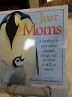 Neuf JUST MOMS : A Mother by Any Other Squawk, Cheep, Yip or Mew is Still...