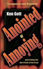 Anointed or Annoying? By Ken Gott, John Kilpatrick