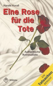 Eine Rose für die Tote Authentische Kriminalfälle Korall, Harald: - Imagen 1 de 1