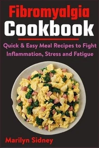 Fibromyalgia Cookbook: Quick & Easy Meal Recipes to Fight Inflammation, Stress a - Picture 1 of 1