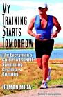 My Training Starts Tomorrow: The Everyman&#39;s Guide to Ironfit Swimming, Cycling,