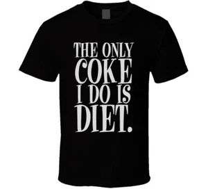 The Only Coke I Do Is Diet Funny Anti Drugs T Shirt - Picture 1 of 8