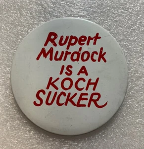 RUPERT MURDOCK (Murdoch) IS A KOCH SUCKER Pin Pinback Button 3" - Picture 1 of 7