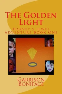 The Golden Light: Harvey's Jewel Adventure Book One de Garrison M. Boniface (Inglés - Imagen 1 de 1