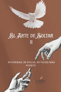 El Arte de Soltar II: 99 poemas, 99 fugas, 99 veces m?s fuerte by Larh Editorial - Picture 1 of 1
