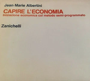 Jean-Maria Albertini CAPIRE L'ECONOMIA Zanichelli 1974 - Foto 1 di 1