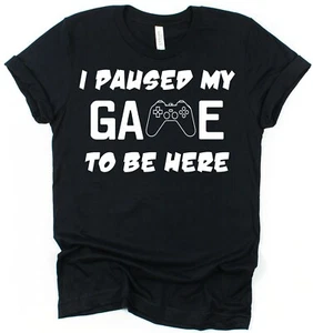 I Paused My Game To Be Here T-Shirt for Gamer Gift Funny Gaming Slogan T-Shirt - Picture 1 of 9